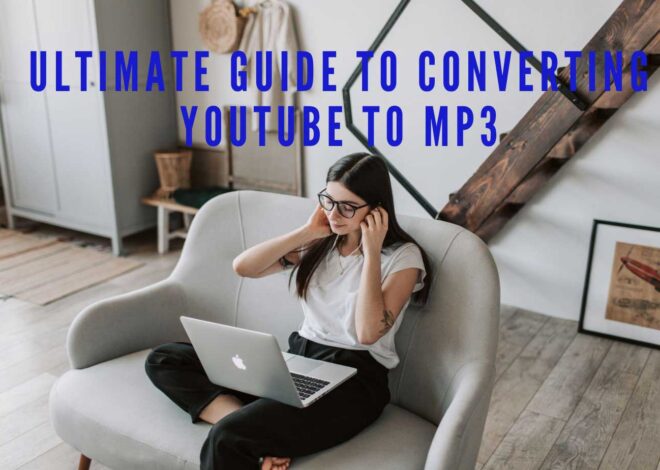 The Ultimate Guide to Converting YouTube to MP3